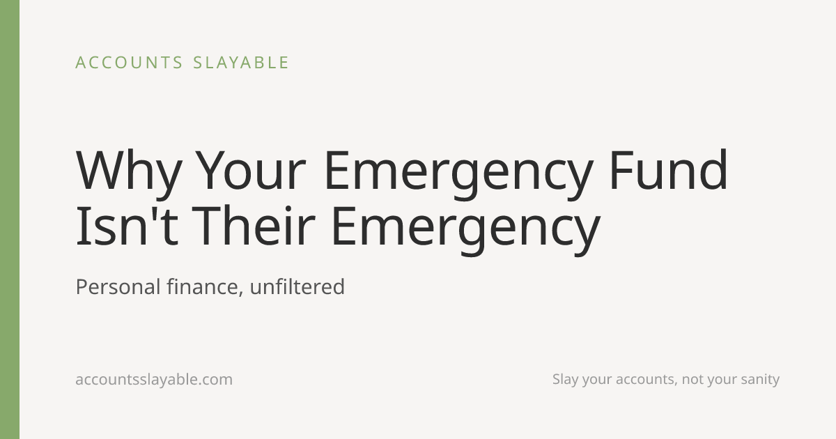 Why Your Emergency Fund Isn't Their Emergency | Accounts Slayable